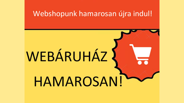 Webshopunk hamarosan újra indul!